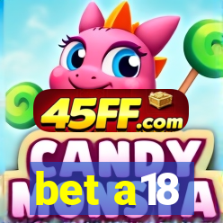 bet a18